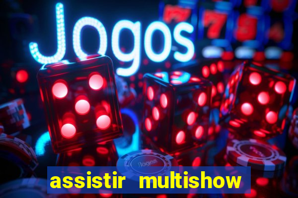 assistir multishow online ao vivo